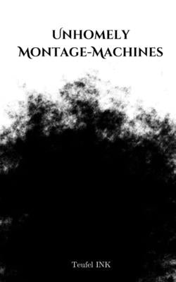 Unhomely Montage-Machines by Ink, Teufel