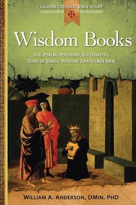 Wisdom Books: Job, Psalms, Proverbs, Ecclesiastes, Song of Songs, Wisdom, Sirach by Anderson, William