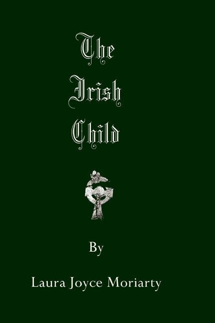 The Irish Child by Moriarty, Laura Joyce