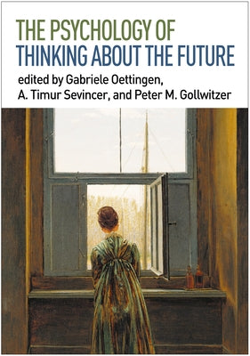 The Psychology of Thinking about the Future by Oettingen, Gabriele