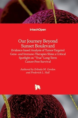 Our Journey Beyond Sunset Boulevard: Evidence-based Analysis of Tumor-Targeted Gene- and Immuno-Therapies Shine a Critical Spotlight on "True" Long-Te by Gordon, Erlinda M.