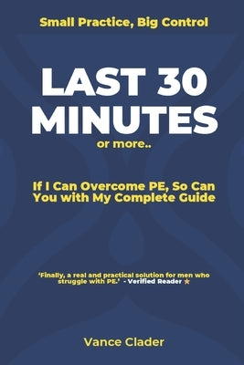 LAST 30 MINUTES or more: If I Can Overcome PE, So Can You with My Complete Guide by Clader, Vance