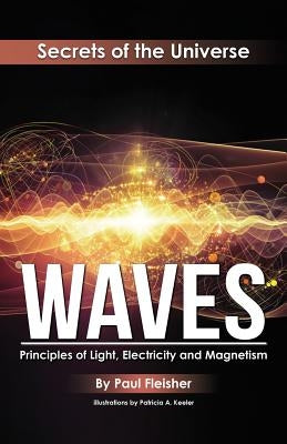 Waves: Principles of Light, Electricity and Magnetism by Fleisher, Paul