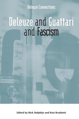 Deleuze and Guattari and Fascism by Dolphijn, Rick