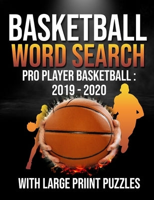 Basketball Word Search Pro Player Basketball 2019 - 2020: Basketball for Kids and Seniors with Large Print Puzzles: Professional Players Basketball Wo by Wordsearch, Elgadari