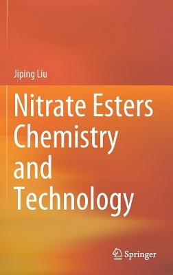 Nitrate Esters Chemistry and Technology by Liu, Jiping