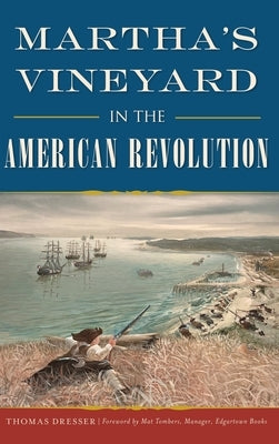 Martha's Vineyard in the American Revolution by Dresser, Thomas