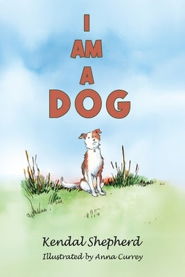 I am a Dog by Shepherd, Kendal