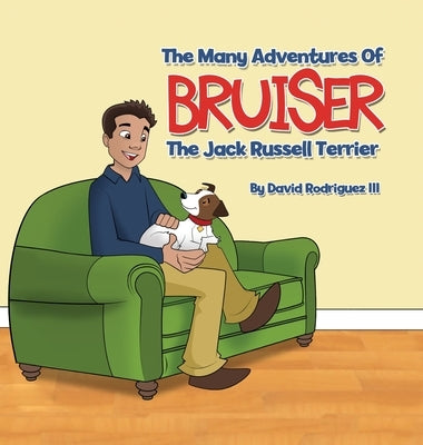 The Many Adventures of Bruiser The Jack Russell Terrier by Rodriguez, David, III