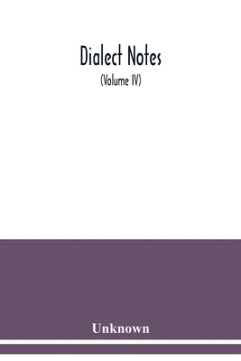 Dialect notes (Volume IV) by Unknown