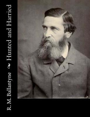 Hunted and Harried by Ballantyne, R. M.