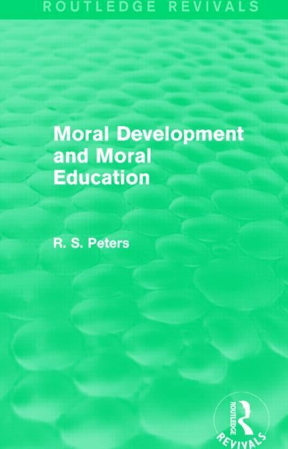 Moral Development and Moral Education (Rev) Rpd by Peters, R. S.