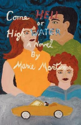 Come Hell or High Water by Martin, Marie
