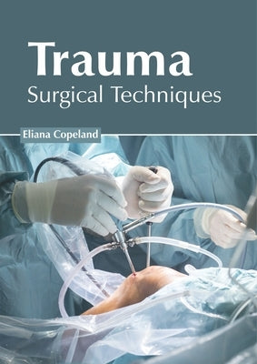 Trauma: Surgical Techniques by Copeland, Eliana