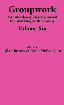 Groupwork Volume Six by Brown, A.