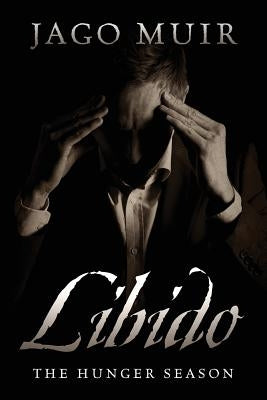 Libido: The Hunger Season by Muir, Jago