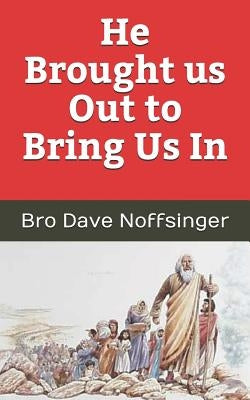 He Brought Us Out to Bring Us In by Noffsinger, Bro Dave