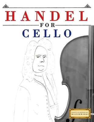 Handel for Cello: 10 Easy Themes for Cello Beginner Book by Masterworks, E. C.