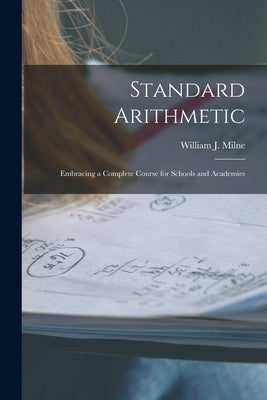 Standard Arithmetic: Embracing a Complete Course for Schools and Academies by Milne, William J. (William James) 18