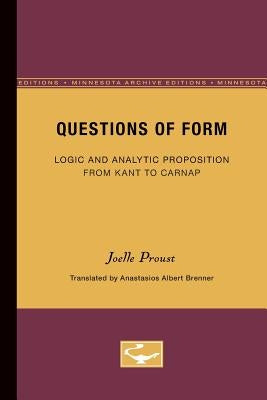 Questions of Form: Logic and Analytic Proposition from Kant to Carnap by Proust, Joelle