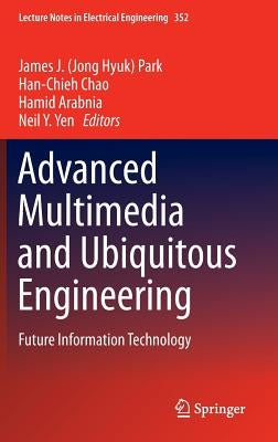 Advanced Multimedia and Ubiquitous Engineering: Future Information Technology by Park