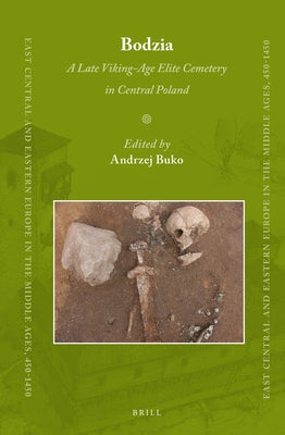 Bodzia: A Late Viking-Age Elite Cemetery in Central Poland by Buko, Andrzej