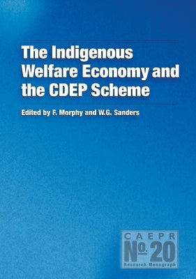 The Indigenous Welfare Economy and the CDEP Scheme by Morphy, Frances