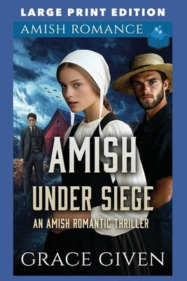 Amish Under Siege: Large Print Edition by Given, Grace