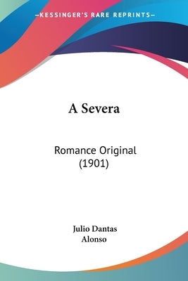 A Severa: Romance Original (1901) by Dantas, Julio