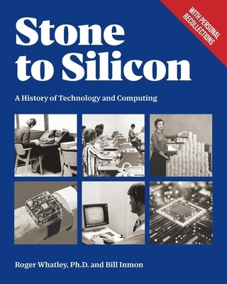 Stone to Silicon: A History of Technology and Computing by Whatley, Roger