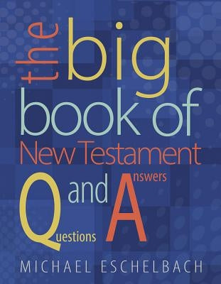 Big Book of New Testament Questions and Answers by Eschelbach, Michael A.
