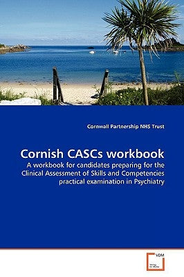 Cornish CASCs workbook by Nhs Trust, Cornwall Partnership