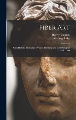 Fiber Art: Oral History Transcript: Visual Thinking and the Intelligent Hand / 200 by Nathan, Harriet