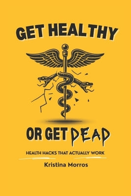 Get Healthy or Get Dead: Health hacks that actually work by Sethna, Zahra