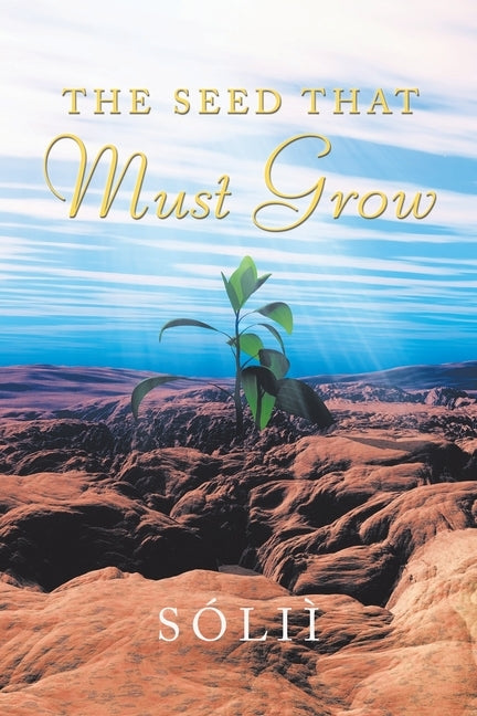 The Seed That Must Grow by So´lii`