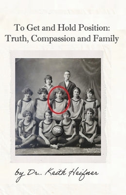 To Get and Hold Position: Truth, Compassion and Family by Heifner, Keith