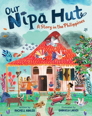 Our Nipa Hut: A Story in the Philippines by Abalos, Rachell