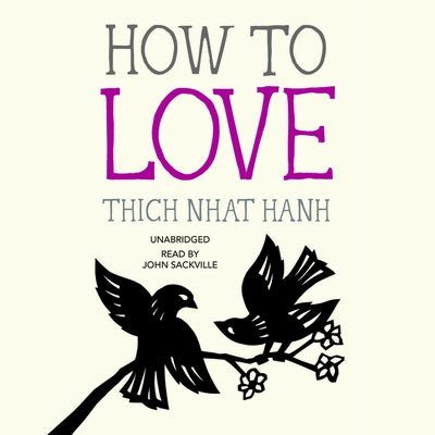 How to Love by Nhat Hanh, Thich