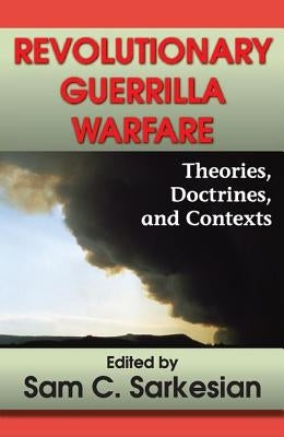 Revolutionary Guerrilla Warfare: Theories, Doctrines, and Contexts by Sarkesian, Sam C.
