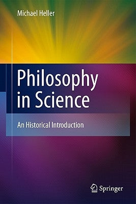Philosophy in Science: An Historical Introduction by Heller, Michael
