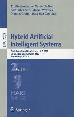 Hybrid Artificial Intelligent Systems: 7th International Conference, HAIS 2012, Salamanca, Spain, March 28-30, 2012, Proceedings, Part II by Corchado Rodriguez, Emilio S.