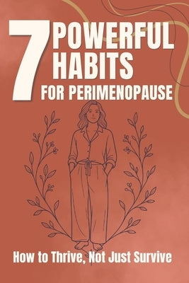 7 Powerful Habits for Perimenopause: How to Thrive, Not Just Survive by Cot, Carol