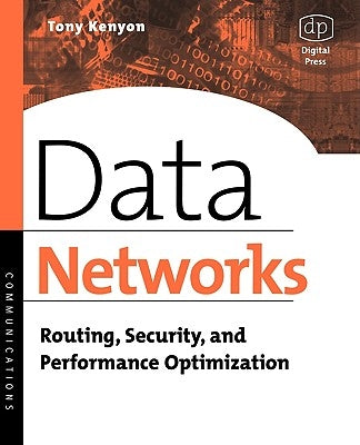 Data Networks: Routing, Security, and Performance Optimization by Kenyon, Tony