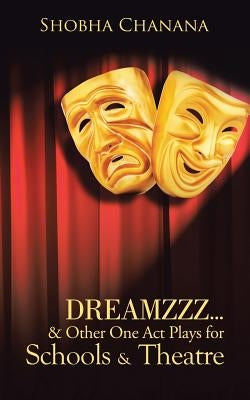 Dreamzzz...& Other One Act Plays for Schools & Theatre by Chanana, Shobha