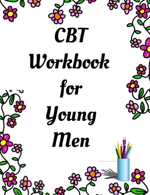 CBT Workbook for Young Men: Your Guide for CCBT Workbook for Young Men Your Guide to Free From Frightening, Obsessive or Compulsive Behavior, Help by Publication, Yuniey