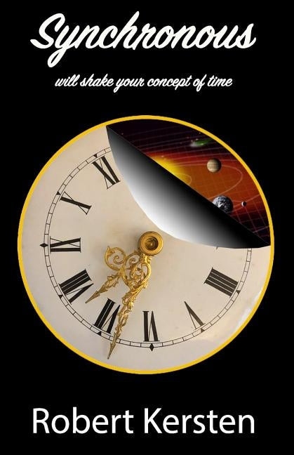 Synchronous: will shake your concept of time by Kersten, Robert
