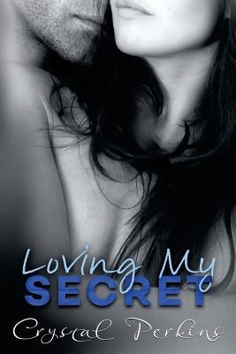 Loving My SECRET by Perkins, Crystal