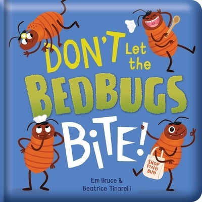 Don't Let the Bedbugs Bite!: Padded Board Book: Picture Storybook by Bruce, Em