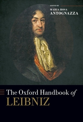 The Oxford Handbook of Leibniz by Antognazza, Maria Rosa