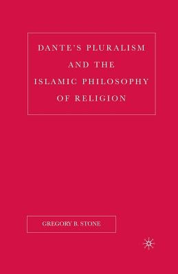 Dante's Pluralism and the Islamic Philosophy of Religion by Stone, G.